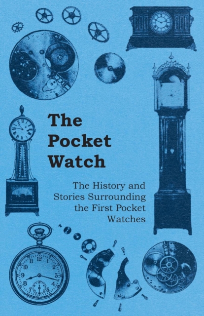 The Pocket Watch - The History and Stories Surrounding the First Pocket Watches, EPUB eBook