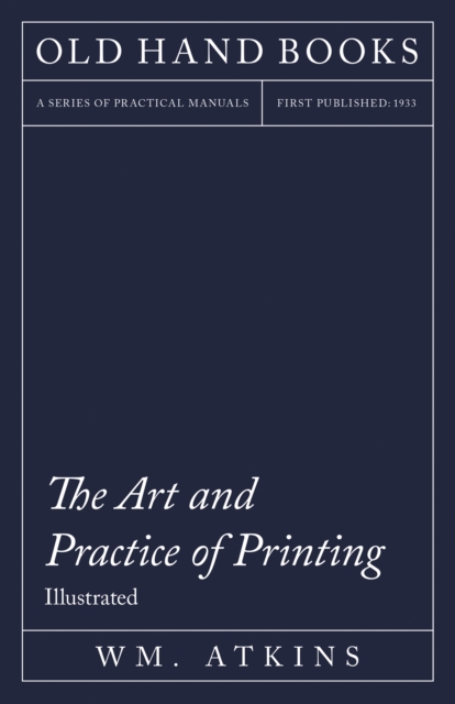 The Art and Practice of Printing - Illustrated : Including an Introductory Essay by William Morris, EPUB eBook