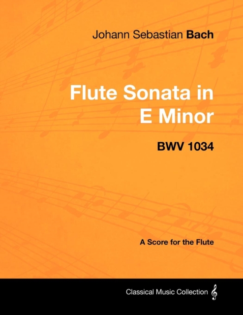 Johann Sebastian Bach - Flute Sonata in E Minor - BWV 1034 - A Score for the Flute, EPUB eBook