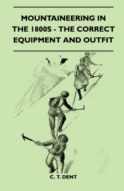 Mountaineering In The 1800s - The Correct Equipment And Outfit, EPUB eBook