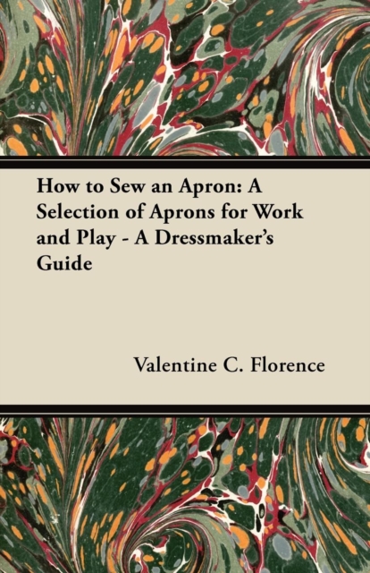 How to Sew an Apron: A Selection of Aprons for Work and Play - A Dressmaker's Guide, EPUB eBook