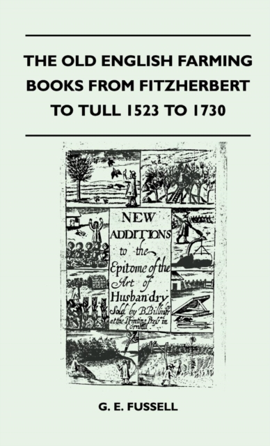 The Old English Farming Books From Fitzherbert To Tull 1523 To 1730, EPUB eBook