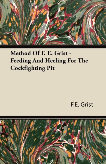 Method Of F. E. Grist - Feeding And Heeling For The Cockfighting Pit, EPUB eBook
