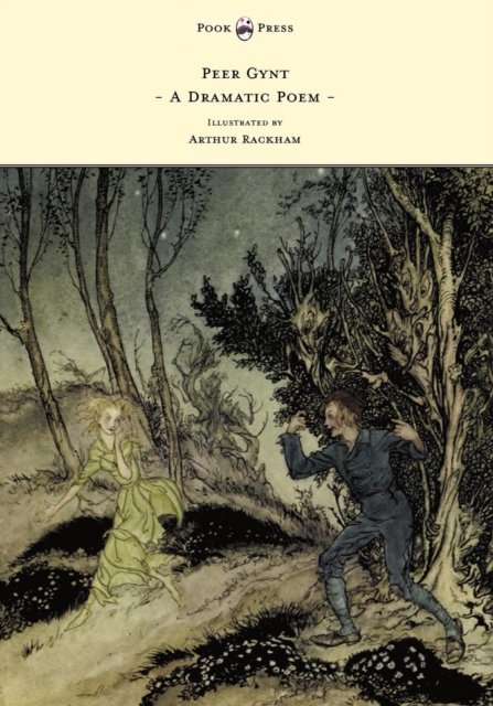 Peer Gynt - A Dramatic Poem - Illustrated by Arthur Rackham : A Dramatic Poem, EPUB eBook