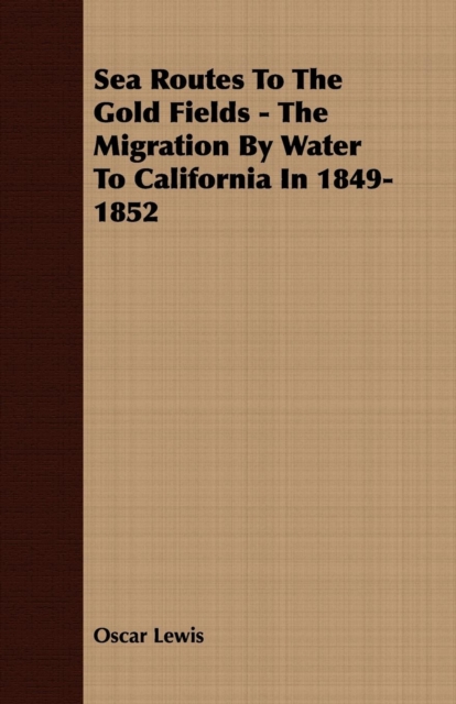 Sea Routes To The Gold Fields - The Migration By Water To California In 1849-1852, EPUB eBook