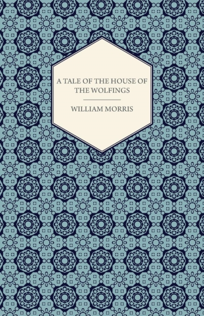 A Tale Of The House Of The Wolfings And All The Kindreds Of the Mark Written In Prose And In Verse, EPUB eBook