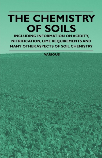 The Chemistry of Soils - Including Information on Acidity, Nitrification, Lime Requirements and Many Other Aspects of Soil Chemistry, EPUB eBook
