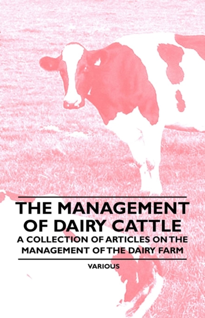 The Management of Dairy Cattle - A Collection of Articles on the Management of the Dairy Farm, EPUB eBook