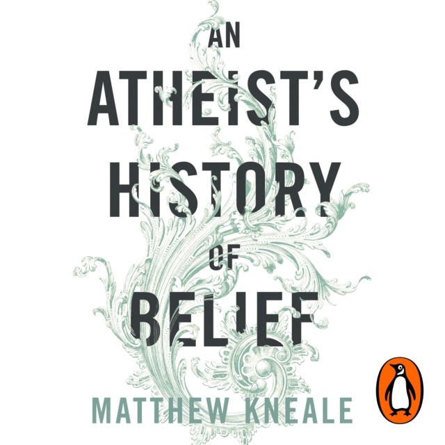 An Atheist's History of Belief : Understanding Our Most Extraordinary Invention, eAudiobook MP3 eaudioBook