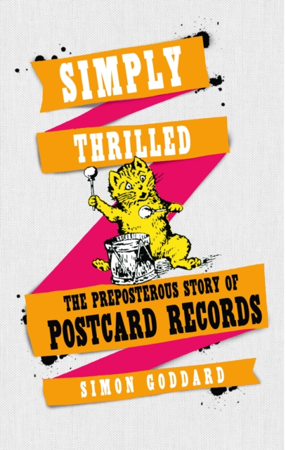 Simply Thrilled : The Preposterous Story of Postcard Records, EPUB eBook