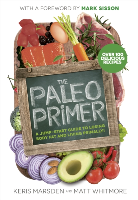 The Paleo Primer : A Jump-Start Guide to Losing Body Fat and Living Primally, EPUB eBook