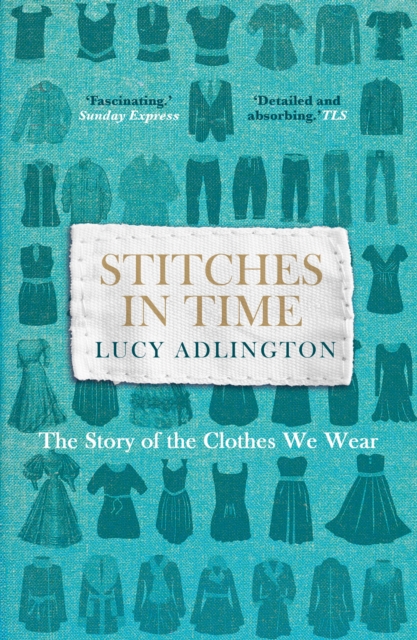 Stitches in Time : The Story of the Clothes We Wear, EPUB eBook
