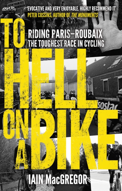 To Hell on a Bike : Riding Paris-Roubaix: The Toughest Race in Cycling, EPUB eBook