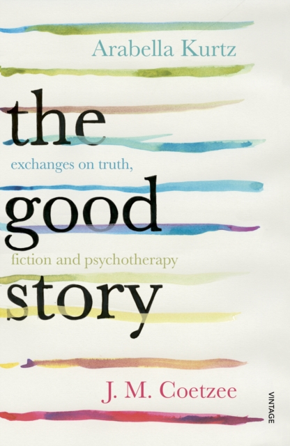 The Good Story : Exchanges on Truth, Fiction and Psychotherapy, EPUB eBook