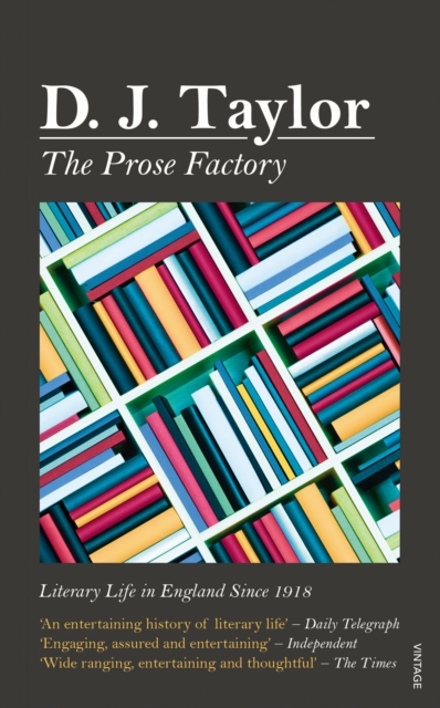 The Prose Factory : Literary Life in Britain Since 1918, EPUB eBook