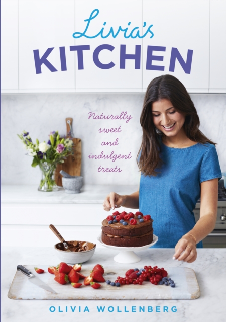 Livia's Kitchen : Naturally Sweet and Indulgent Treats, EPUB eBook
