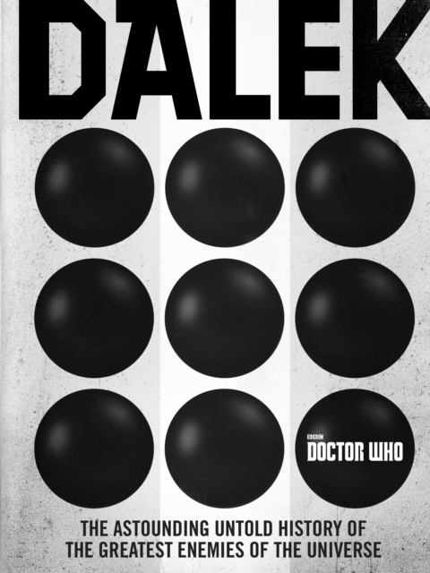 Doctor Who: Dalek : The Astounding Untold History of the Greatest Enemies of the Universe, EPUB eBook