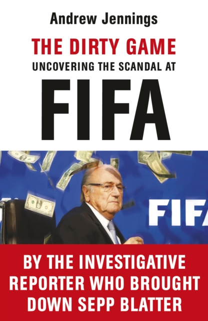 The Dirty Game : Uncovering the Scandal at FIFA, EPUB eBook