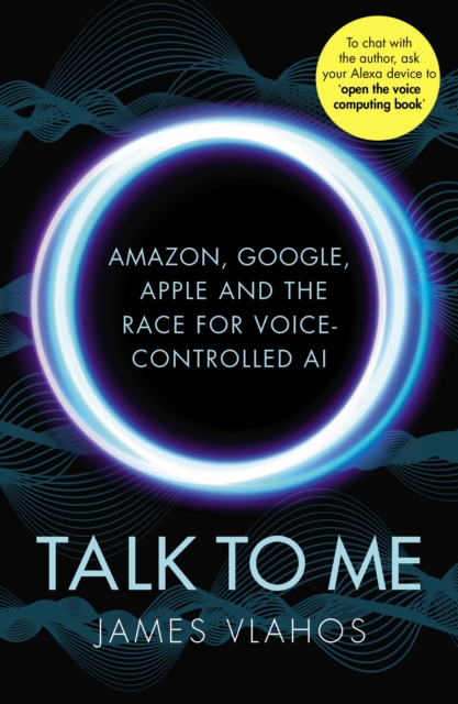 Talk to Me : Amazon, Google, Apple and the Race for Voice-Controlled AI, EPUB eBook