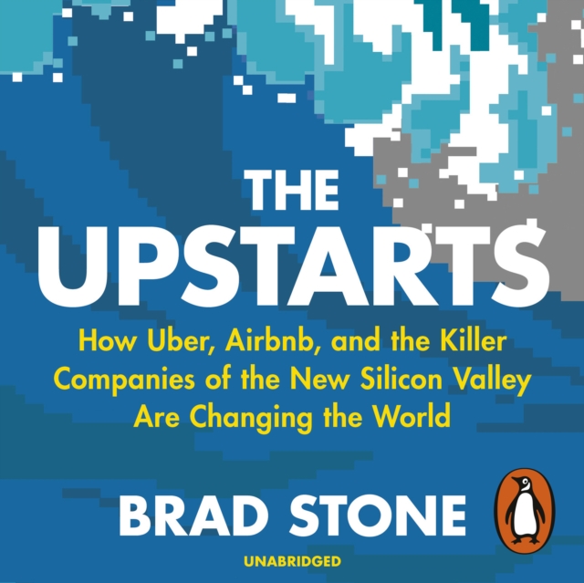 The Upstarts : How Uber, Airbnb and the Killer Companies of the New Silicon Valley are Changing the World, eAudiobook MP3 eaudioBook