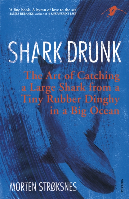 Shark Drunk : The Art of Catching a Large Shark from a Tiny Rubber Dinghy in a Big Ocean, EPUB eBook