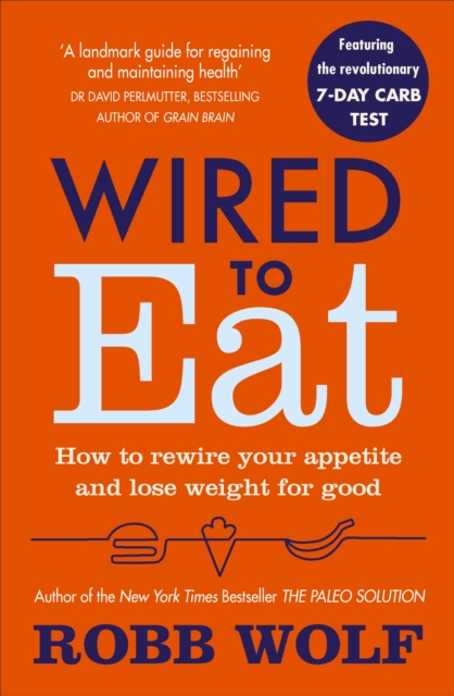 Wired to Eat : How to Rewire Your Appetite and Lose Weight for Good, EPUB eBook