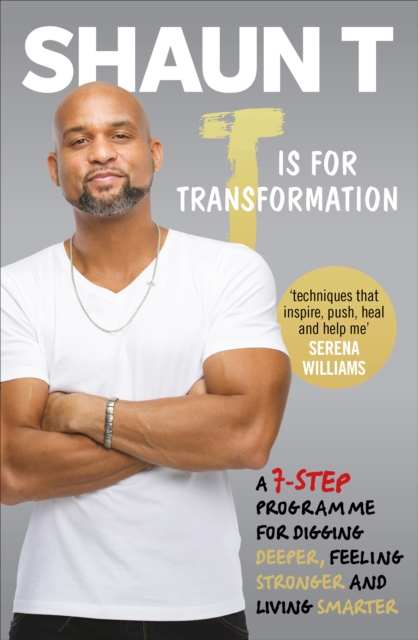 T is for Transformation : Unleash the 7 Superpowers to Help You Dig Deeper, Feel Stronger & Live Your Best Life, EPUB eBook