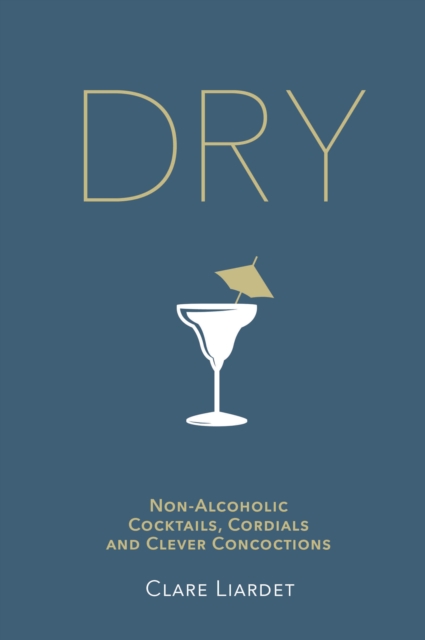Dry : Non-Alcoholic Cocktails, Cordials and Clever Concoctions, EPUB eBook