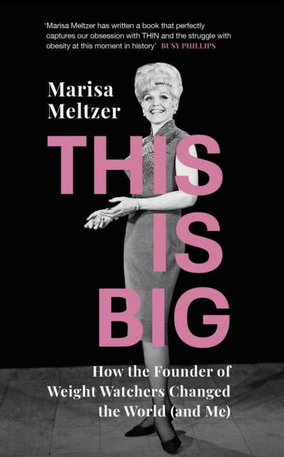 This is Big : How the Founder of Weight Watchers Changed the World (and Me), EPUB eBook