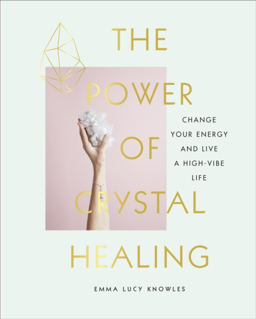 The Power of Crystal Healing : A Beginner s Guide to Getting Started With Crystals, EPUB eBook