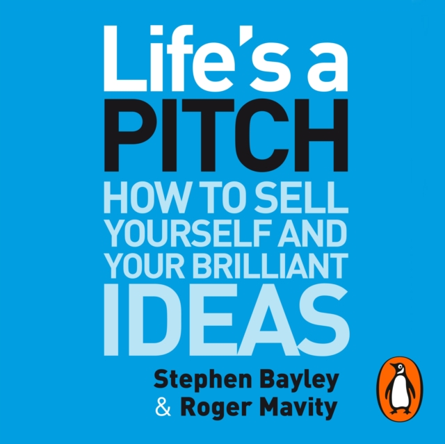 Life's a Pitch : How to Sell Yourself and Your Brilliant Ideas, eAudiobook MP3 eaudioBook