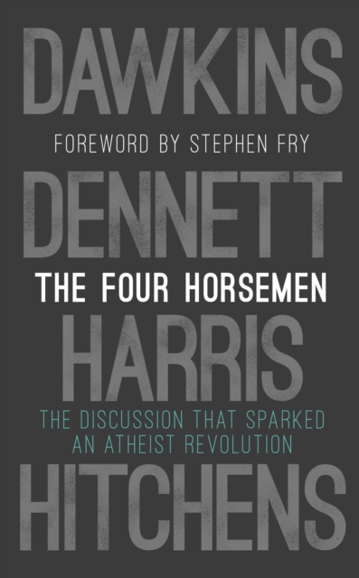 The Four Horsemen : The Discussion that Sparked an Atheist Revolution  Foreword by Stephen Fry, EPUB eBook