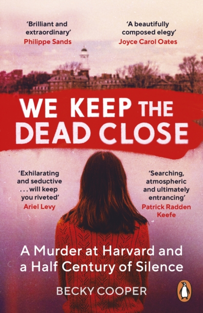 We Keep the Dead Close : A Murder at Harvard and a Half Century of Silence, EPUB eBook