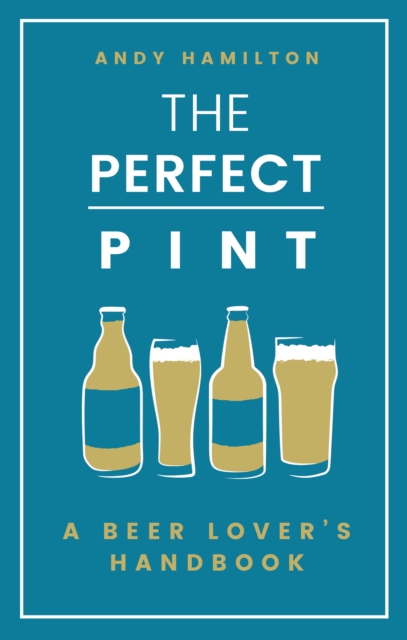The Perfect Pint : A Beer Lover's Handbook, EPUB eBook