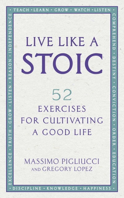 Live Like A Stoic : 52 Exercises for Cultivating a Good Life, EPUB eBook