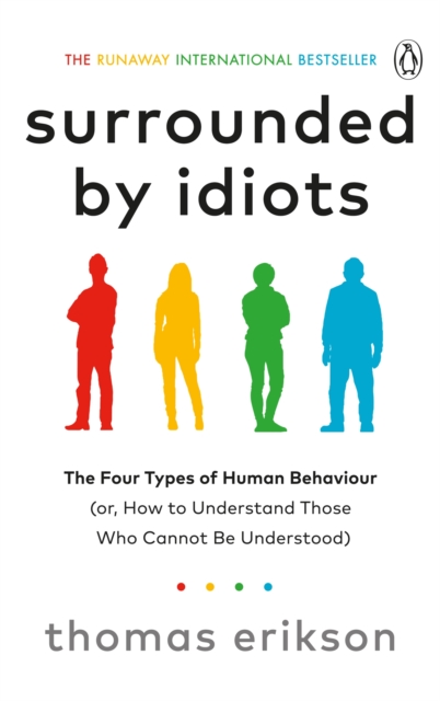 Surrounded by Idiots : The Four Types of Human Behaviour (or, How to Understand Those Who Cannot Be Understood), EPUB eBook