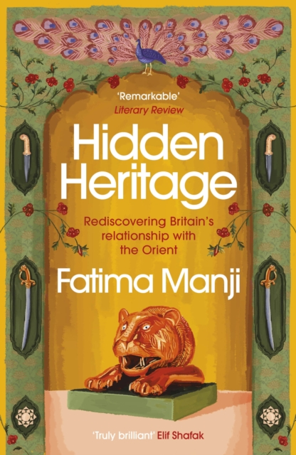 Hidden Heritage : Rediscovering Britain s Lost Love of the Orient, EPUB eBook