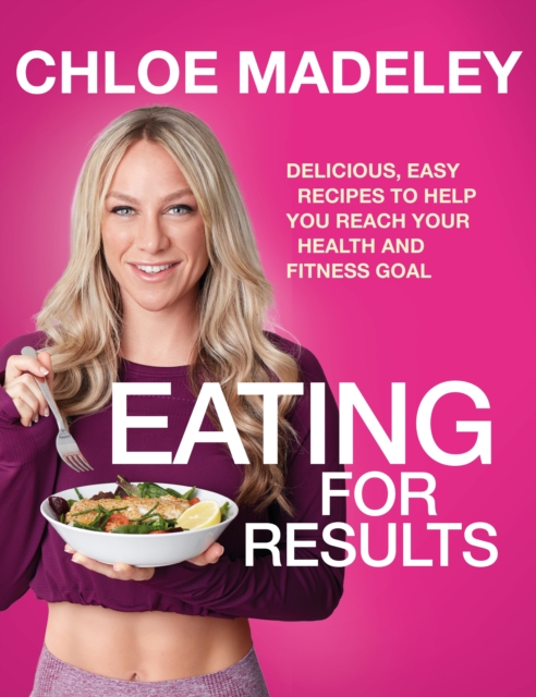 Eating for Results : Delicious, Easy Recipes to Help You Reach Your Health and Fitness Goal, EPUB eBook