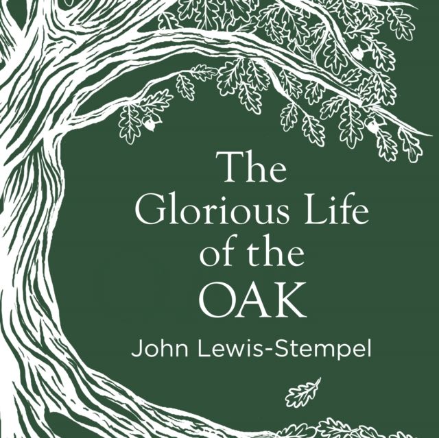 The Glorious Life of the Oak, eAudiobook MP3 eaudioBook
