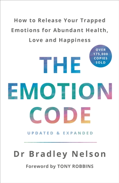 The Emotion Code : How to Release Your Trapped Emotions for Abundant Health, Love and Happiness, EPUB eBook