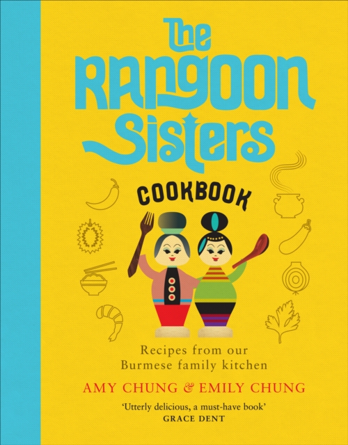 The Rangoon Sisters : Recipes from our Burmese family kitchen, EPUB eBook