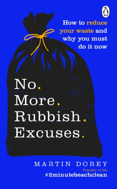 No More Rubbish Excuses : How to reduce your waste and why you must do it now, EPUB eBook