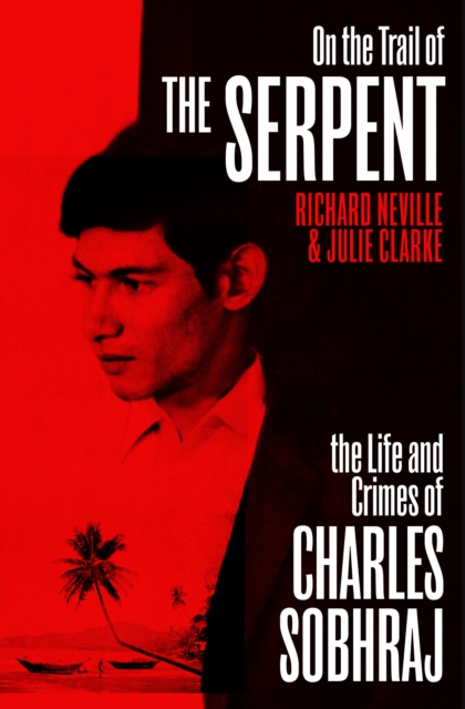 On the Trail of the Serpent : The True Story of the Killer who inspired the hit BBC drama, EPUB eBook