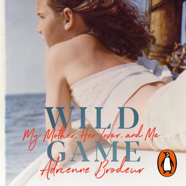 Wild Game : My Mother, Her Lover and Me, eAudiobook MP3 eaudioBook