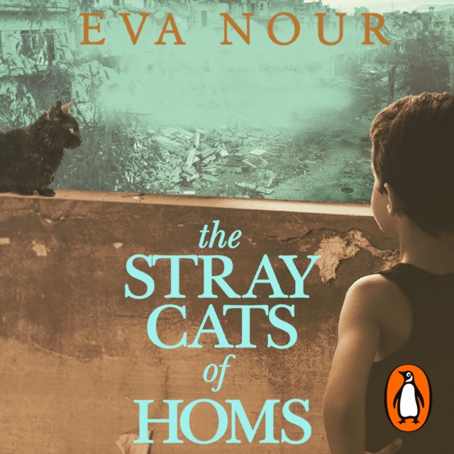 The Stray Cats of Homs : The unforgettable, heart-breaking novel inspired by extraordinary true events, eAudiobook MP3 eaudioBook