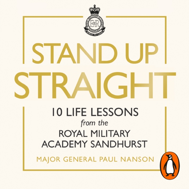 Stand Up Straight : 10 Life Lessons from the Royal Military Academy Sandhurst, eAudiobook MP3 eaudioBook
