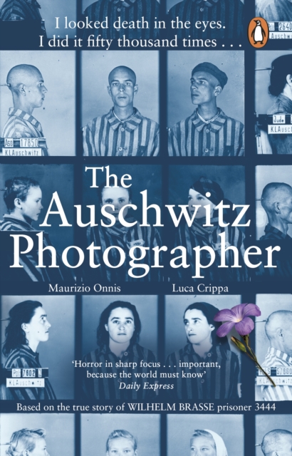 The Auschwitz Photographer : The powerful true story of Wilhelm Brasse prisoner number 3444, EPUB eBook