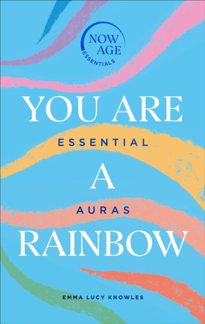 You Are A Rainbow : Essential Auras (Now Age series), EPUB eBook