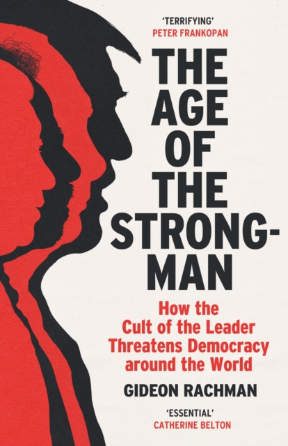 The Age of The Strongman : How the Cult of the Leader Threatens Democracy around the World, EPUB eBook