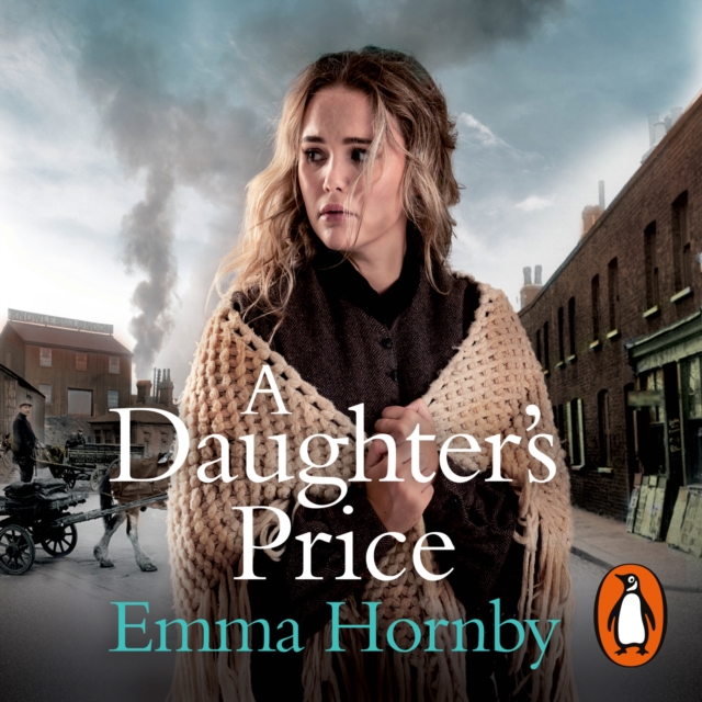A Daughter's Price : A gritty and gripping saga romance from the bestselling author of A Shilling for a Wife, eAudiobook MP3 eaudioBook